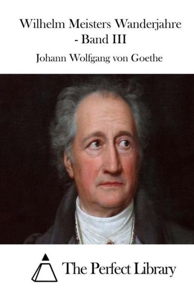 Cover for Johann Wolfgang Von Goethe · Wilhelm Meisters Wanderjahre - Band III (Paperback Book) (2015)