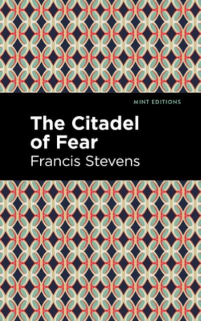 Cover for Francis Stevens · The Citadel of Fear - Mint Editions (Paperback Book) (2021)