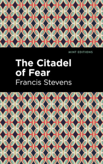 Cover for Francis Stevens · The Citadel of Fear - Mint Editions (Paperback Bog) (2021)