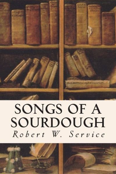 Cover for Robert W Service · Songs of a Sourdough (Paperback Bog) (2015)