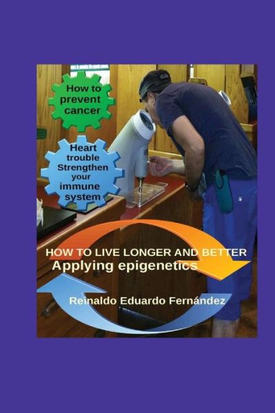 Cover for Reinaldo E Fernandez · How to Live Longer and Better: Applying Epigentics (Paperback Book) (2015)