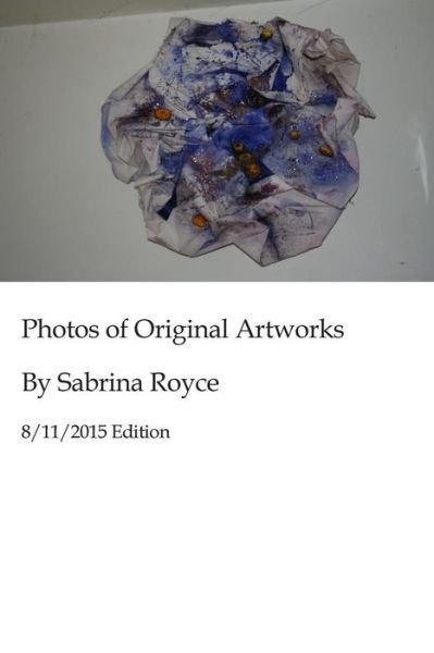 Cover for Ms Sabrina Royce · Photos of Original Artworks by Sabrina Royce 8/11/2015 Edition (Paperback Bog) (2015)