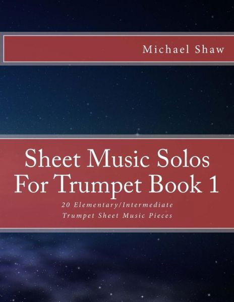 Cover for Michael Shaw · Sheet Music Solos For Trumpet Book 1 : 20 Elementary / Intermediate Trumpet Sheet Music Pieces (Taschenbuch) (2015)