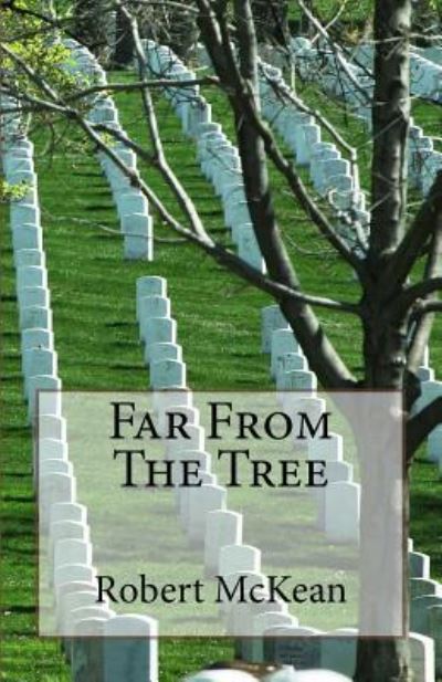 Far From The Tree - Robert McKean - Książki - Createspace Independent Publishing Platf - 9781519208002 - 21 listopada 2015