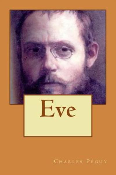 Eve - Charles Peguy - Books - Createspace Independent Publishing Platf - 9781523746002 - January 28, 2016