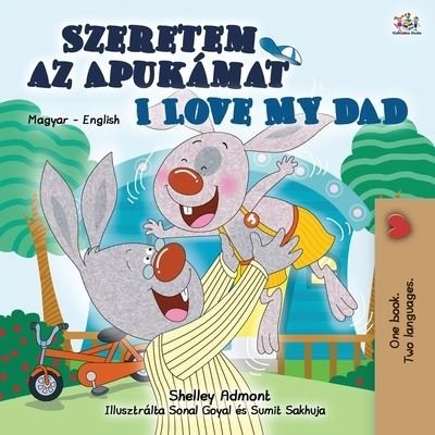 I Love My Dad (Hungarian English Bilingual Book for Kids) - Shelley Admont - Książki - Kidkiddos Books Ltd. - 9781525940002 - 1 listopada 2020