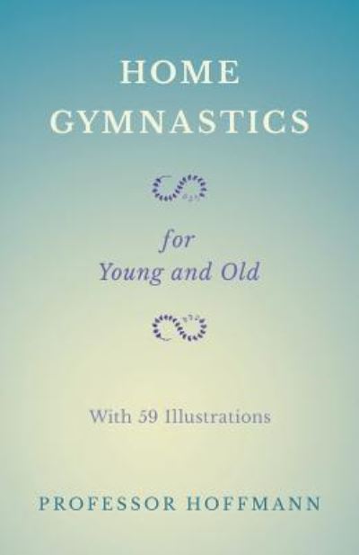 Cover for Professor Hoffmann · Home Gymnastics - For Young and Old - With 59 Illustrations (Paperback Book) (2018)