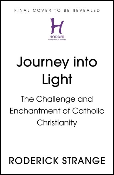 Cover for Roderick Strange · Journey into Light: The Challenge and Enchantment of Catholic Christianity (Hardcover Book) (2021)