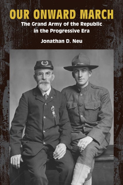 Our Onward March: The Grand Army of the Republic in the Progressive Era - Reconstructing America - Jonathan D. Neu - Bøger - Fordham University Press - 9781531509002 - 4. februar 2025