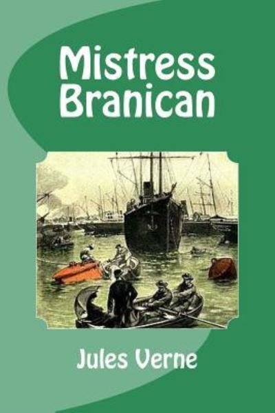 Mistress Branican - Jules Verne - Bücher - Createspace Independent Publishing Platf - 9781533026002 - 30. April 2016