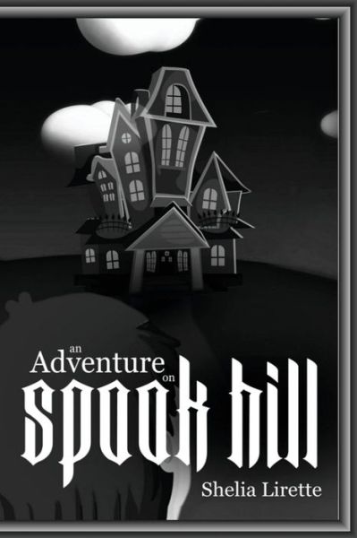 Cover for Shelia Lirette · An Adventure on Spook Hill : Black and White Version (Paperback Book) (2016)