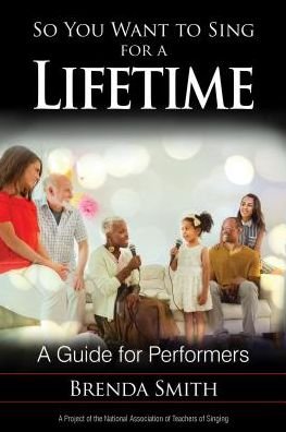 So You Want to Sing for a Lifetime: A Guide for Performers - So You Want to Sing - Brenda Smith - Bøger - Rowman & Littlefield - 9781538104002 - 11. april 2018