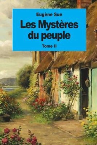 Les Mysteres du peuple - Eugene Sue - Boeken - Createspace Independent Publishing Platf - 9781539095002 - 27 september 2016
