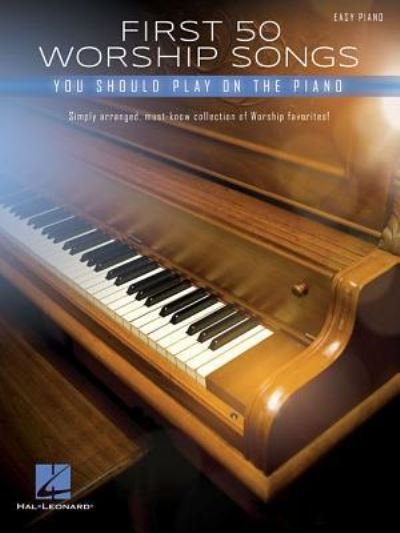 First 50 Worship Songs You Should Play on Piano - Hal Leonard Publishing Corporation - Kirjat - Hal Leonard Corporation - 9781540042002 - maanantai 1. huhtikuuta 2019