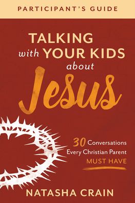 Cover for Natasha Crain · Talking with Your Kids about Jesus Participant's – 30 Conversations Every Christian Parent Must Have (Paperback Book) (2021)