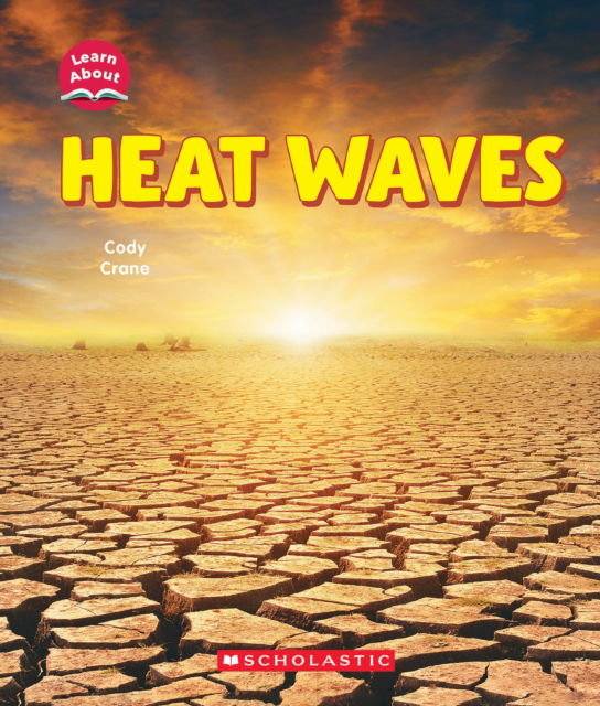 Heat Waves (Learn About: Wild Weather) - Cody Crane - Livros - Scholastic Library Pub - 9781546136002 - 7 de janeiro de 2025