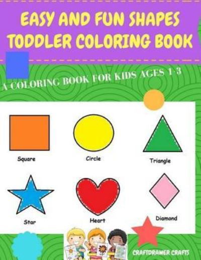 Cover for Craftdrawer Crafts · Easy and Fun Shapes Toddler Coloring Book : A Coloring Book for Kids Ages 1-3 (Paperback Book) (2017)