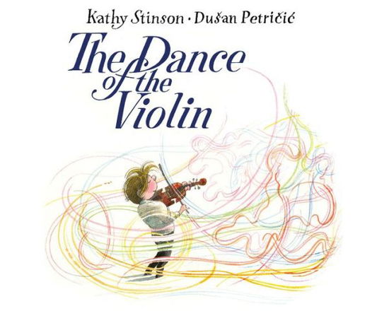 Cover for Kathy Stinson · The Dance of the Violin (Gebundenes Buch) (2017)