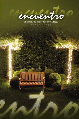 Cover for Moore, Frank (University of Southern Mississippi Hattiesburg USA) · Encuentro: Encuentros sagrados con Cristo (English: Rendezvous) (Pocketbok) [Spanish edition] (2009)