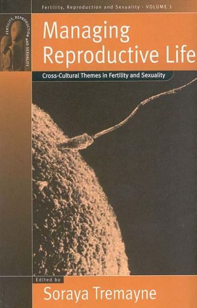 Cover for Soraya Tremayne · Managing Reproductive Life: Cross-Cultural Themes in Fertility and Sexuality - Fertility, Reproduction and Sexuality: Social and Cultural Perspectives (Hardcover Book) (2001)