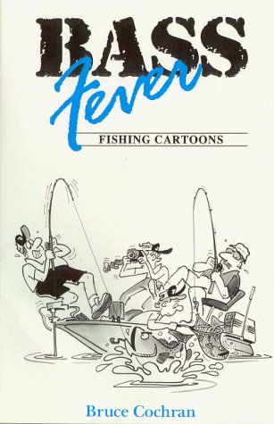 Bass Fever: Fishing Cartoons (Bruce Cochran's Fever) - Bruce Cochran - Kirjat - Willow Creek Pr - 9781572230002 - keskiviikko 1. joulukuuta 1993