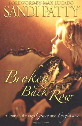 Cover for Sandi Patty · Broken on the Back Row: a Journey Through Grace and Forgiveness (Taschenbuch) [Presumed 1st As Edition Not Stated edition] (2006)