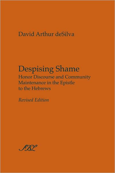 Cover for David Arthur Desilva · Despising Shame: Honor Discourse and Community Maintenance in the Epistle to the Hebrews (Studies in Biblical Literature) (Paperback Book) [Revised edition] (2008)