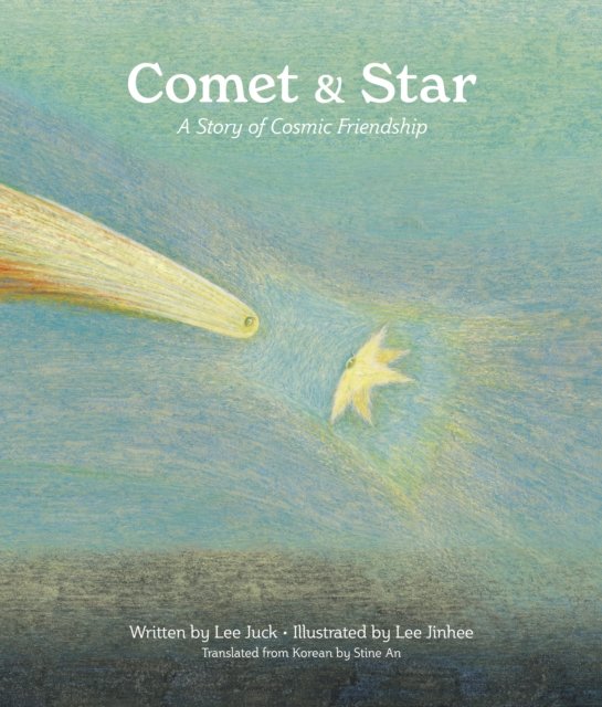 Cover for Juck Lee · Comet &amp; Star: A Story of Cosmic Friendship (Hardcover Book) (2024)