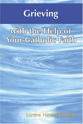 Cover for Lorene Hanley Duquin · Grieving with the Help of Your Catholic Faith (Paperback Book) (2006)