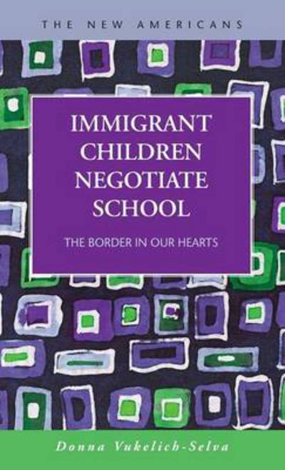 Cover for Donna Vukelich-Selva · Immigrant Children Negotiate School: The Border in Our Hearts - New Americans (Hardcover Book) (2014)