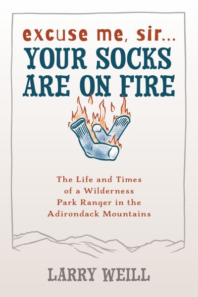 Cover for Larry Weill · Excuse Me, Sir… Your Socks Are On Fire: The Life and Times of a Wilderness Park Ranger in the Adirondack Mountains (Paperback Book) (2006)