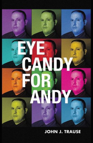 Cover for John J. Trause · Eye Candy for Andy (Book) (2023)