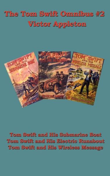 The Tom Swift Omnibus #2: Tom Swift and His Submarine Boat, Tom Swift and His Electric Runabout, Tom Swift and His Wireless Message - Appleton, Victor, Ii, II - Books - Wilder Publications - 9781604591002 - October 31, 2007