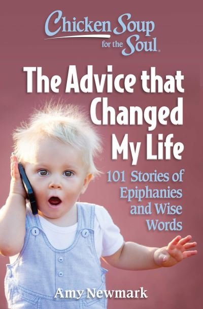 Cover for Amy Newmark · Chicken Soup for the Soul: The Advice that Changed My Life: 101 Stories of Epiphanies and Wise Words (Paperback Bog) (2023)