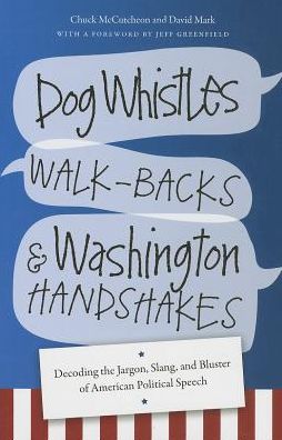 Cover for David Mark · Dog Whistles, Walk-backs, and Washington Handshakes: Decoding the Jargon, Slang, and Bluster of American Political Speech (Hardcover Book) (2014)