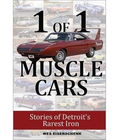 Cover for Wes Eisenschenk · 1 of 1 Muscle Cars: Stories of Detroit's Rarest Iron (Paperback Book) (2024)