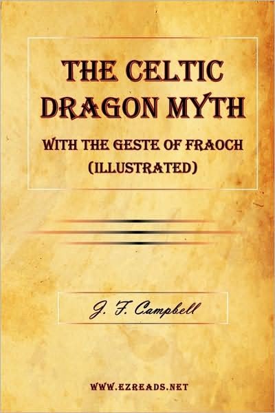 Cover for J. F. Campbell · The Celtic Dragon Myth with the Geste of Fraoch (Illustrated) (Paperback Bog) (2009)