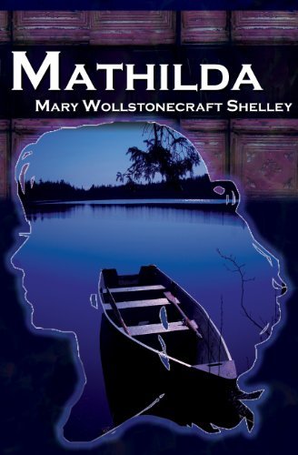 Cover for Mary Wollstonecraft Shelley · Mathilda: Mary Shelley's Classic Novella Following Frankenstein, Aka Matilda (Paperback Bog) (2010)