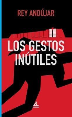 Cover for Rey Andújar · Los gestos inútiles (Pocketbok) (2022)