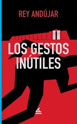 Cover for Rey Andújar · Los gestos inútiles (Paperback Book) (2022)