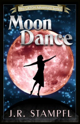 Cover for J.r. Stampfl · Moon Dance (The Latch Adventure Series) (Taschenbuch) (2013)