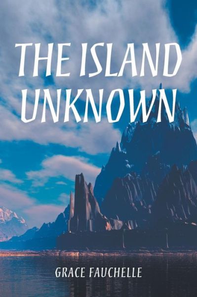 Cover for Grace Fauchelle · The Island Unknown (Paperback Book) (2014)