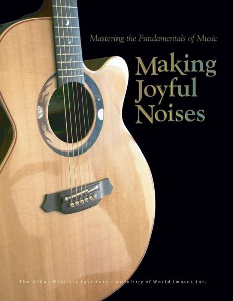 Making Joyful Noises: Mastering the Fundamentals of Music - Dr. Don L. Davis - Livros - Tumi - 9781629325002 - 29 de janeiro de 2014