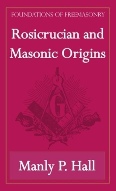 Cover for Manly P. Hall · Rosicrucian and Masonic Origins (Foundations of Freemasonry Series) (Taschenbuch) (2013)