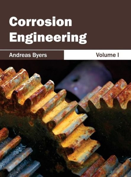 Cover for Andreas Byers · Corrosion Engineering: Volume I (Hardcover bog) (2015)