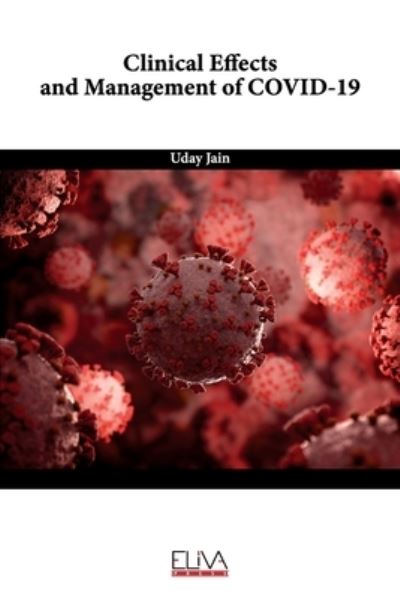 Clinical Effects and Management of COVID-19 - Uday Jain - Books - Eliva Press - 9781636482002 - May 20, 2021