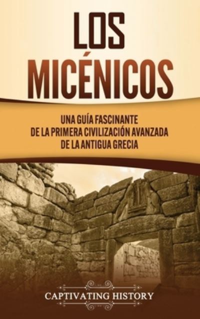 Cover for Captivating History · Los micenicos (Hardcover Book) (2021)