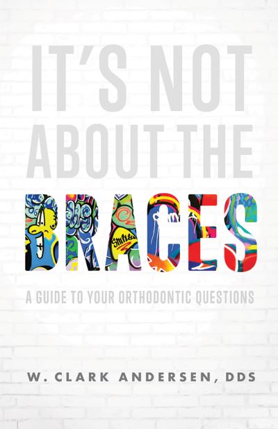 It's Not about the Braces - W Clark Andersen - Books - Advantage Media Group - 9781642252002 - September 14, 2021