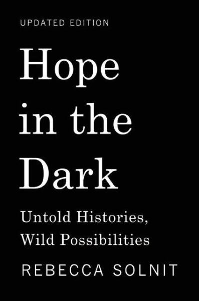 Cover for Rebecca Solnit · Hope in the Dark: Untold Histories, Wild Possibilities (Hardcover Book) (2019)