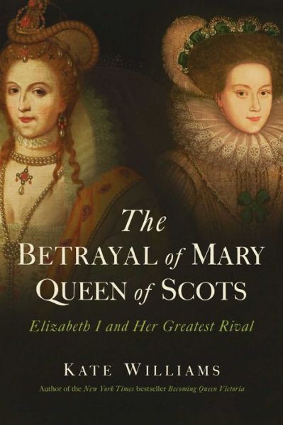 Cover for Kate Williams · The betrayal of Mary, Queen of Scots (Book) [First Pegasus Books hardcover edition. edition] (2018)